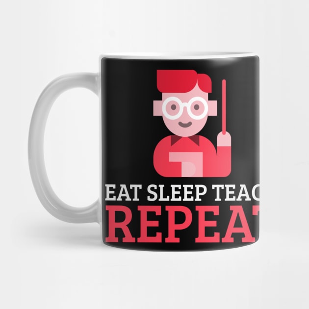 Eat Sleep Teach Repeat by Dogefellas